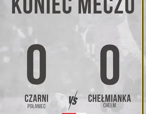 Bezbramkowy remis Czarnych Połaniec z Chełmianką Chełm